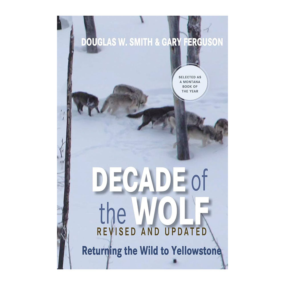 Decade of the Wolf: Returning the Wild to Yellowstone