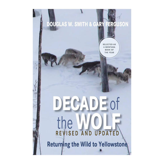 Decade of the Wolf: Returning the Wild to Yellowstone
